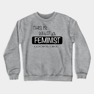 This is what a feminist looks like womens t-shirt Gift for femals Crewneck Sweatshirt